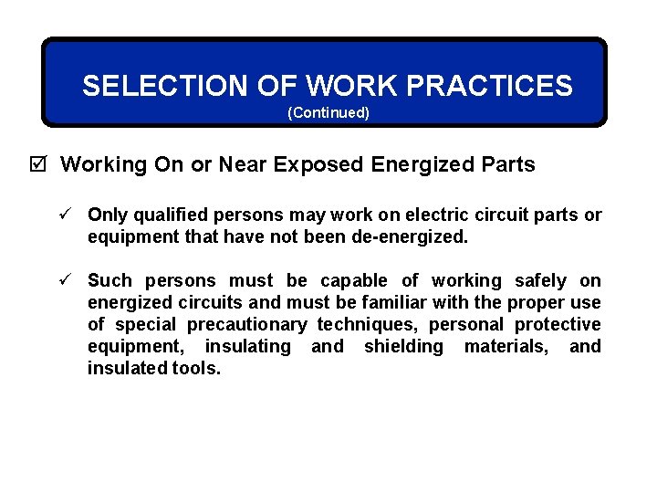 SELECTION OF WORK PRACTICES (Continued) þ Working On or Near Exposed Energized Parts ü