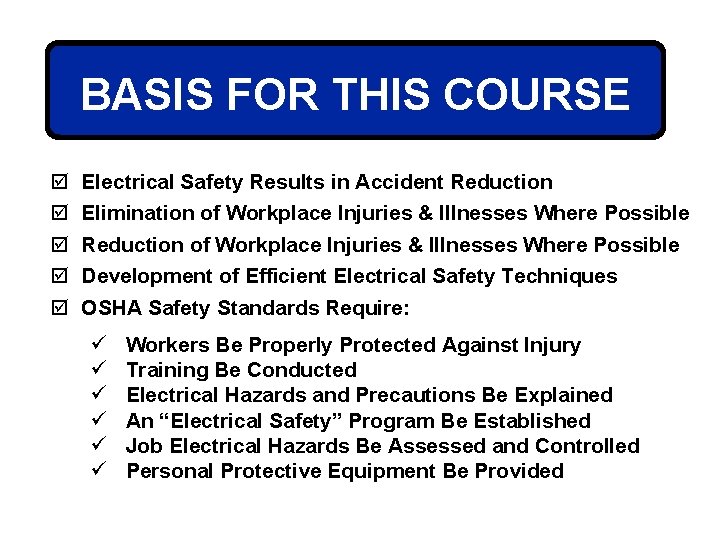 BASIS FOR THIS COURSE þ þ þ Electrical Safety Results in Accident Reduction Elimination
