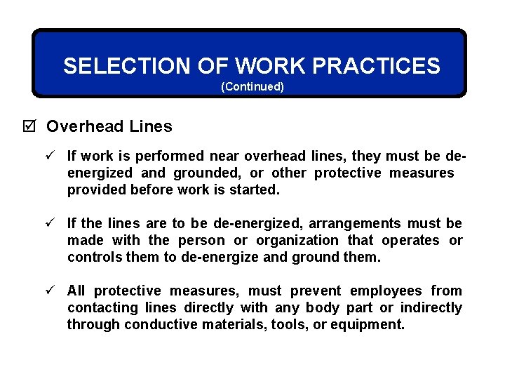 SELECTION OF WORK PRACTICES (Continued) þ Overhead Lines ü If work is performed near