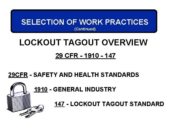 SELECTION OF WORK PRACTICES (Continued) LOCKOUT TAGOUT OVERVIEW 29 CFR - 1910 - 147
