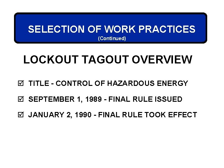 SELECTION OF WORK PRACTICES (Continued) LOCKOUT TAGOUT OVERVIEW þ TITLE - CONTROL OF HAZARDOUS