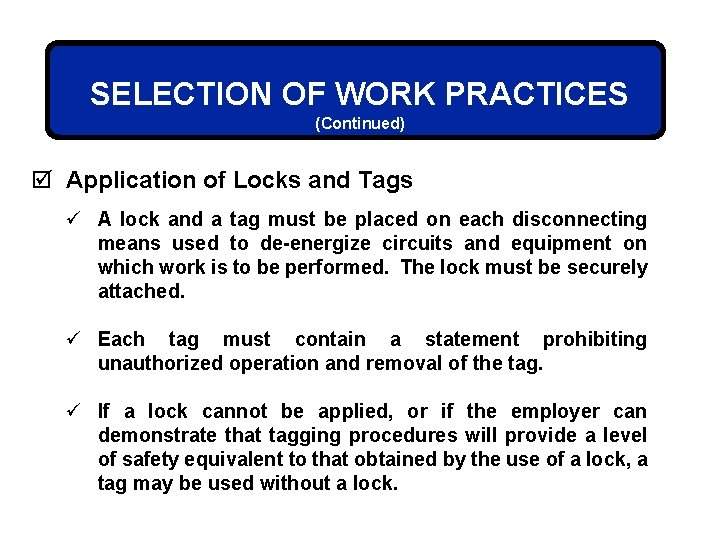 SELECTION OF WORK PRACTICES (Continued) þ Application of Locks and Tags ü A lock