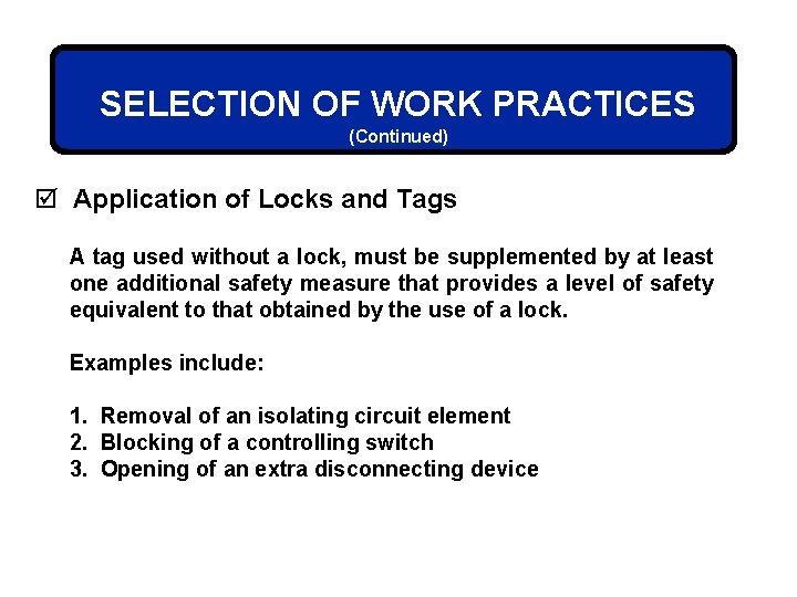 SELECTION OF WORK PRACTICES (Continued) þ Application of Locks and Tags A tag used