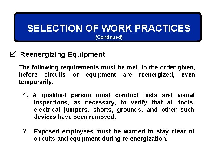 SELECTION OF WORK PRACTICES (Continued) þ Reenergizing Equipment The following requirements must be met,