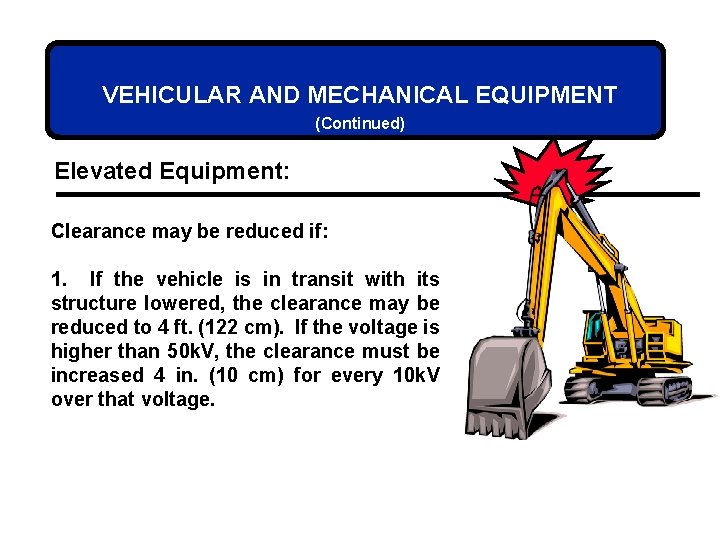 VEHICULAR AND MECHANICAL EQUIPMENT (Continued) Elevated Equipment: Clearance may be reduced if: 1. If