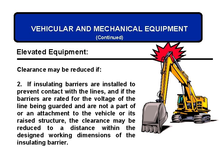 VEHICULAR AND MECHANICAL EQUIPMENT (Continued) Elevated Equipment: Clearance may be reduced if: 2. If