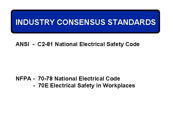 INDUSTRY CONSENSUS STANDARDS ANSI - C 2 -81 National Electrical Safety Code NFPA -