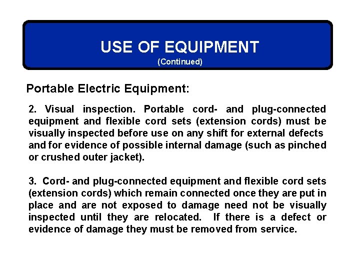 USE OF EQUIPMENT (Continued) Portable Electric Equipment: 2. Visual inspection. Portable cord- and plug-connected