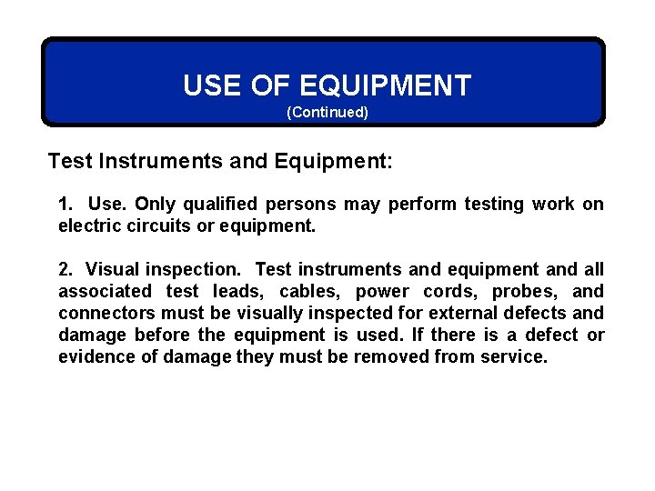 USE OF EQUIPMENT (Continued) Test Instruments and Equipment: 1. Use. Only qualified persons may