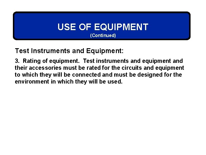 USE OF EQUIPMENT (Continued) Test Instruments and Equipment: 3. Rating of equipment. Test instruments