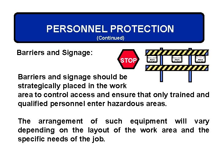 PERSONNEL PROTECTION (Continued) Barriers and Signage: STOP DANGER HIGH VOLTAGE Barriers and signage should