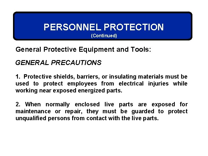 PERSONNEL PROTECTION (Continued) General Protective Equipment and Tools: GENERAL PRECAUTIONS 1. Protective shields, barriers,