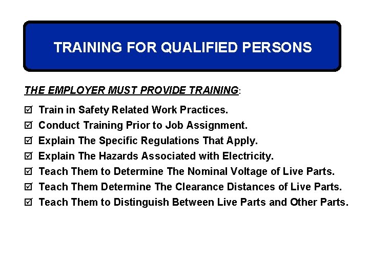 TRAINING FOR QUALIFIED PERSONS THE EMPLOYER MUST PROVIDE TRAINING: þ þ þ þ Train