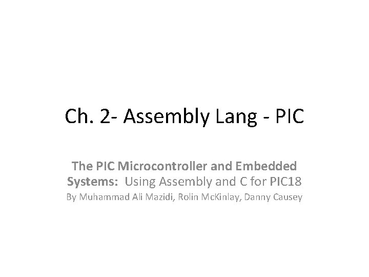 Ch. 2 - Assembly Lang - PIC The PIC Microcontroller and Embedded Systems: Using