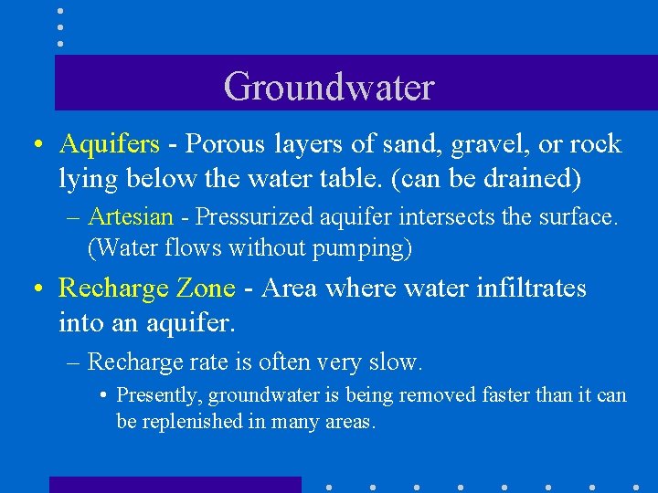 Groundwater • Aquifers - Porous layers of sand, gravel, or rock lying below the Groundwater • Aquifers - Porous layers of sand, gravel, or rock lying below the