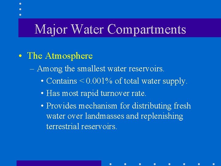 Major Water Compartments • The Atmosphere – Among the smallest water reservoirs. • Contains