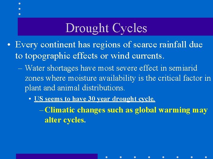 Drought Cycles • Every continent has regions of scarce rainfall due to topographic effects