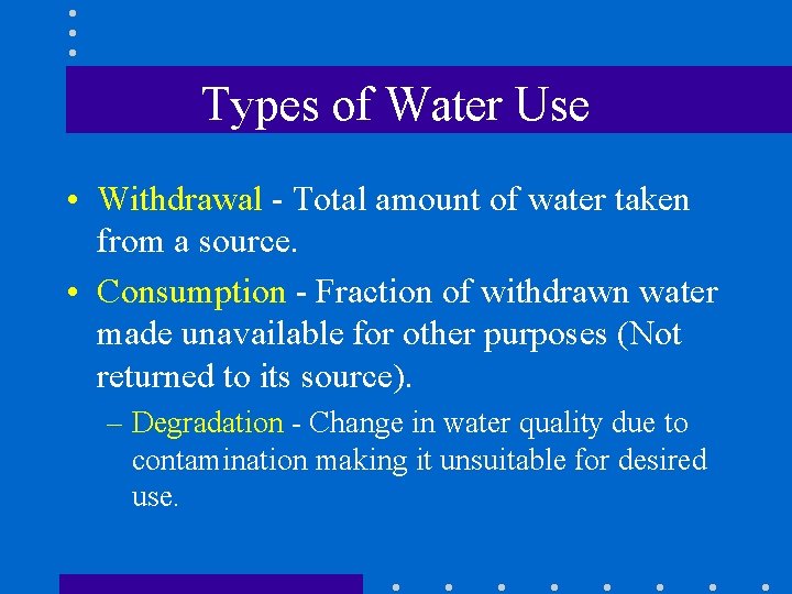 Types of Water Use • Withdrawal - Total amount of water taken from a