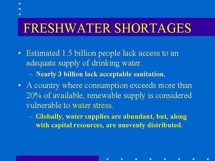 FRESHWATER SHORTAGES • Estimated 1. 5 billion people lack access to an adequate supply
