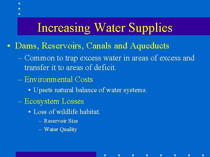 Increasing Water Supplies • Dams, Reservoirs, Canals and Aqueducts – Common to trap excess