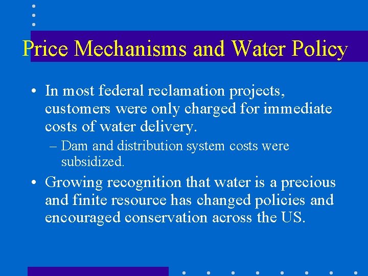 Price Mechanisms and Water Policy • In most federal reclamation projects, customers were only