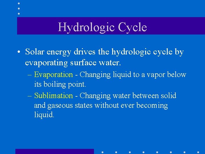 Hydrologic Cycle • Solar energy drives the hydrologic cycle by evaporating surface water. –