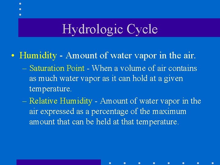 Hydrologic Cycle • Humidity - Amount of water vapor in the air. – Saturation