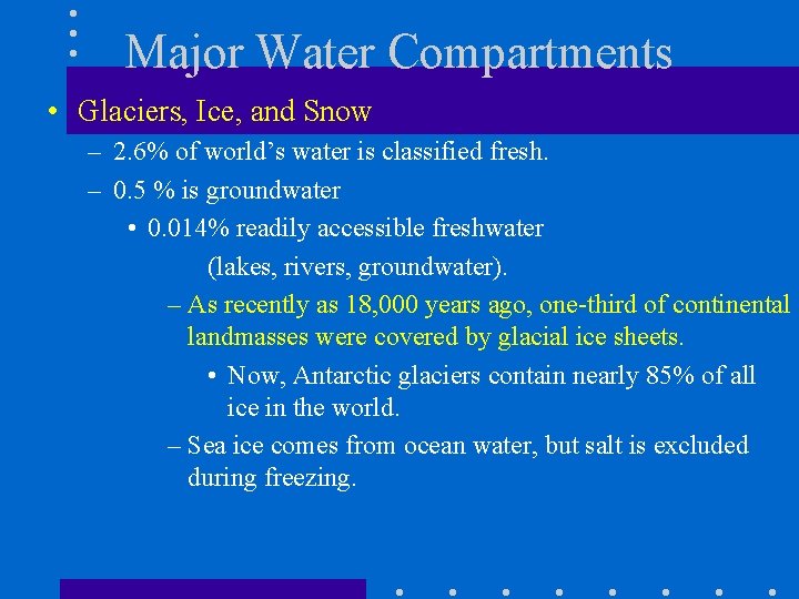 Major Water Compartments • Glaciers, Ice, and Snow – 2. 6% of world’s water Major Water Compartments • Glaciers, Ice, and Snow – 2. 6% of world’s water