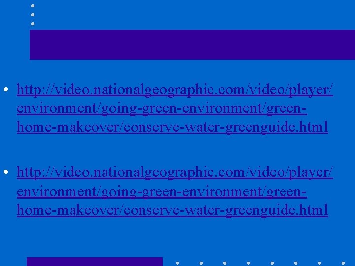  • http: //video. nationalgeographic. com/video/player/ environment/going-green-environment/greenhome-makeover/conserve-water-greenguide. html 