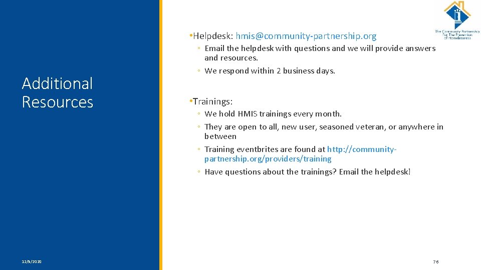  • Helpdesk: hmis@community-partnership. org Additional Resources 12/5/2020 ◦ Email the helpdesk with questions