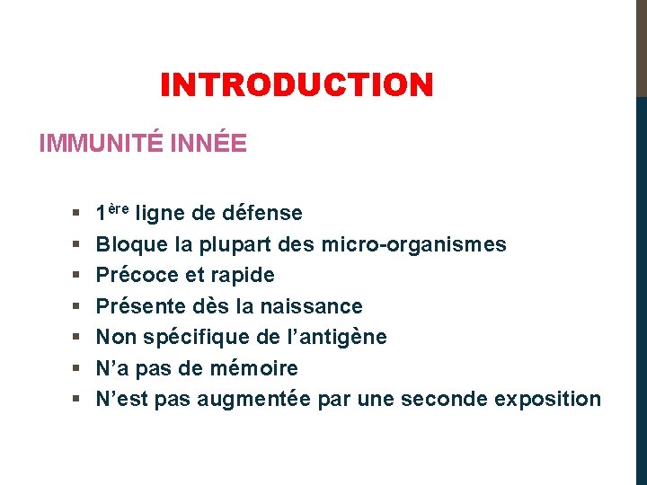 INTRODUCTION IMMUNITÉ INNÉE § § § § 1ère ligne de défense Bloque la plupart