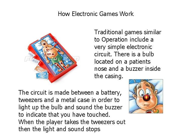 How Electronic Games Work Traditional games similar to Operation include a very simple electronic