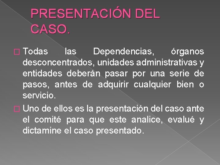 PRESENTACIÓN DEL CASO. � Todas las Dependencias, órganos desconcentrados, unidades administrativas y entidades deberán
