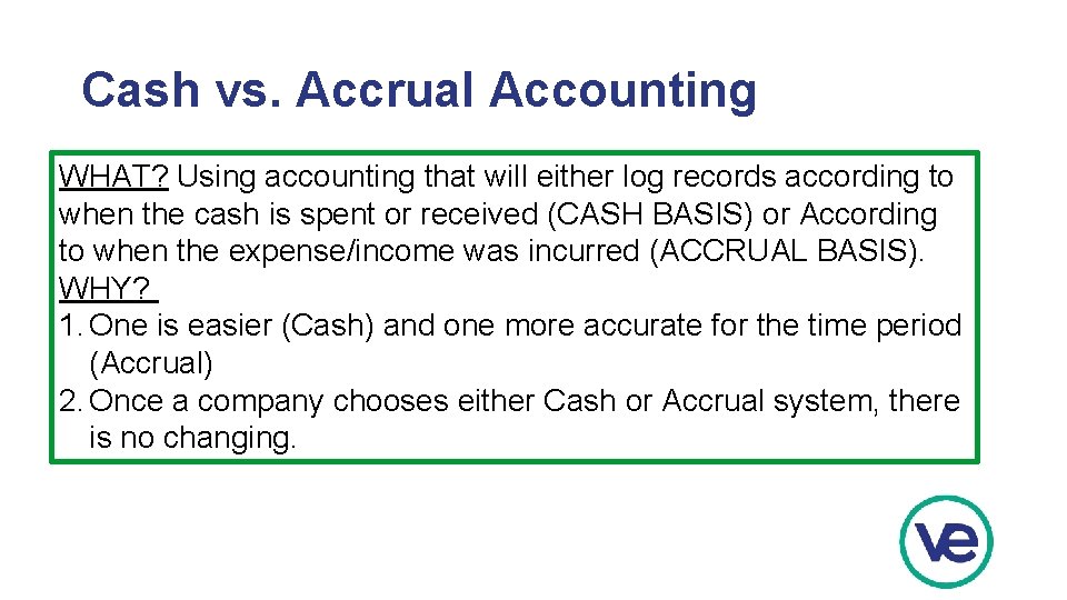 Cash vs. Accrual Accounting WHAT? Using accounting that will either log records according to