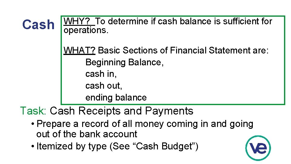 Cash WHY? To determine if cash balance is sufficient for operations. WHAT? Basic Sections