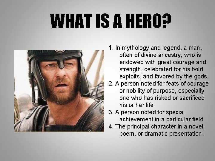 WHAT IS A HERO? 1. In mythology and legend, a man, often of divine