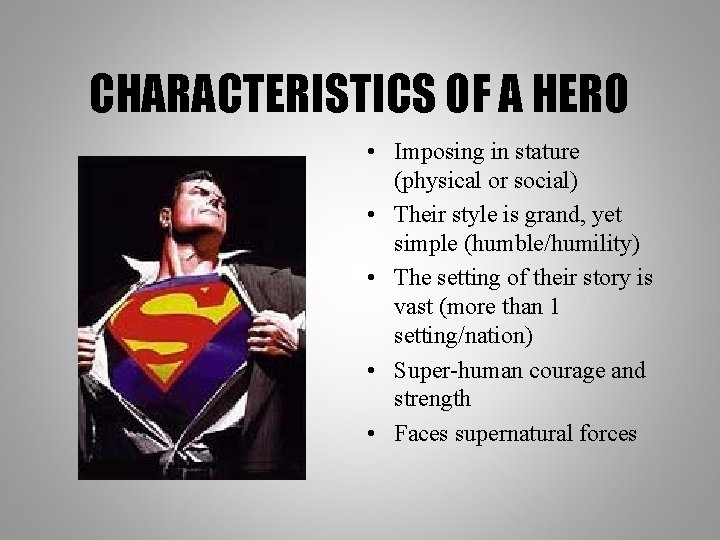 CHARACTERISTICS OF A HERO • Imposing in stature (physical or social) • Their style