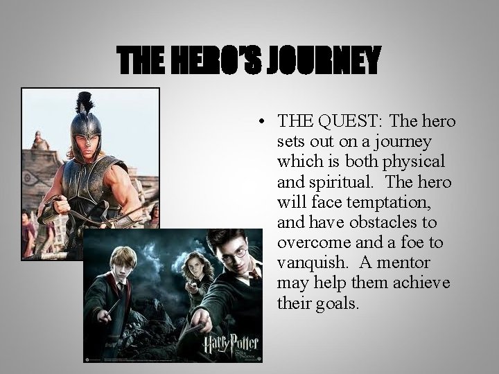 THE HERO’S JOURNEY • THE QUEST: The hero sets out on a journey which