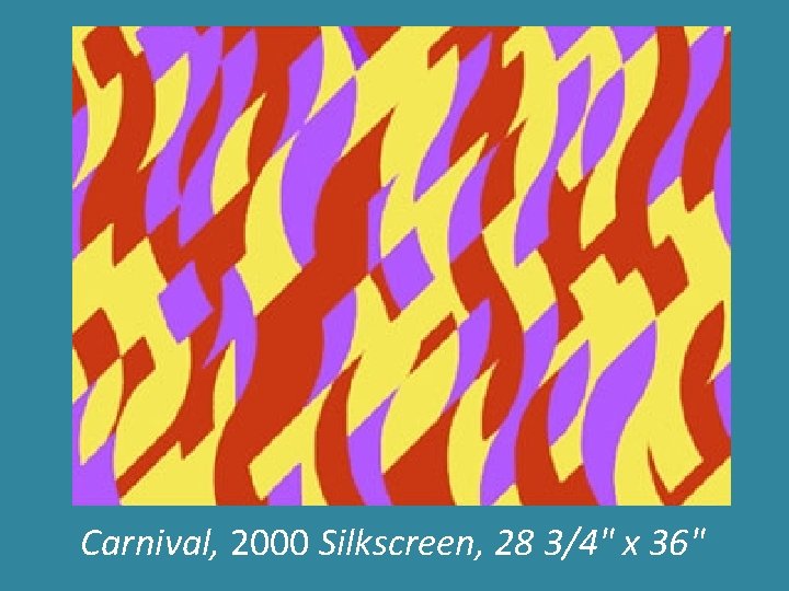 Carnival, 2000 Silkscreen, 28 3/4" x 36" 