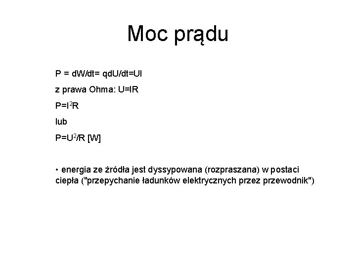 Moc prądu P = d. W/dt= qd. U/dt=UI z prawa Ohma: U=IR P=I 2