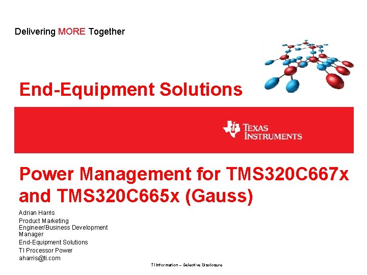 Delivering MORE Together End-Equipment Solutions Power Management for TMS 320 C 667 x and
