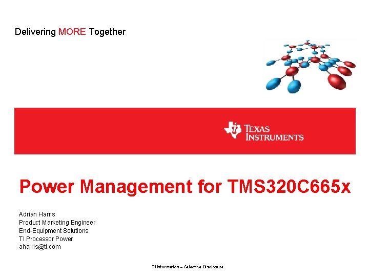 Delivering MORE Together Power Management for TMS 320 C 665 x Adrian Harris Product