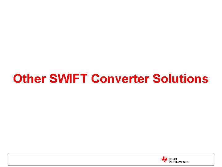 Other SWIFT Converter Solutions 