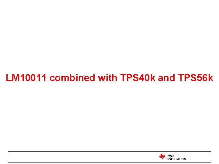 LM 10011 combined with TPS 40 k and TPS 56 k 
