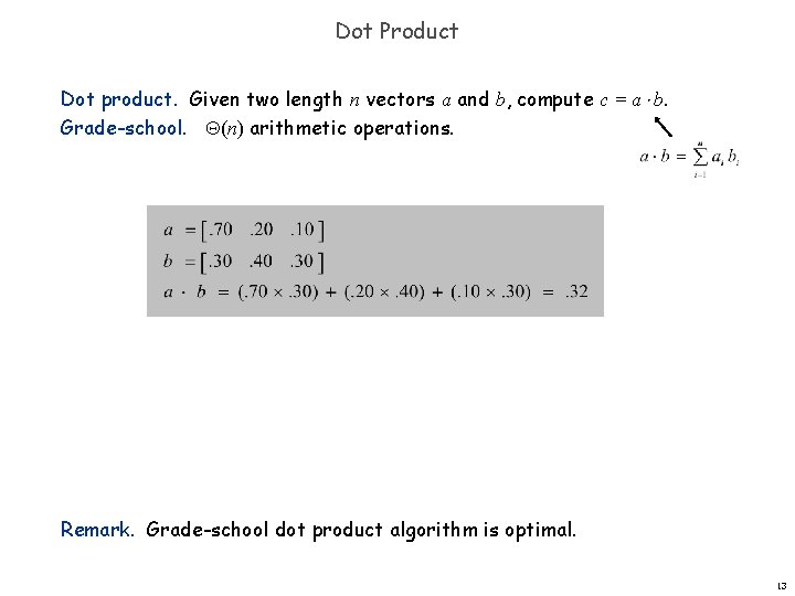 Dot Product Dot product. Given two length n vectors a and b, compute c