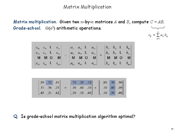 Matrix Multiplication Matrix multiplication. Given two n-by-n matrices A and B, compute C =