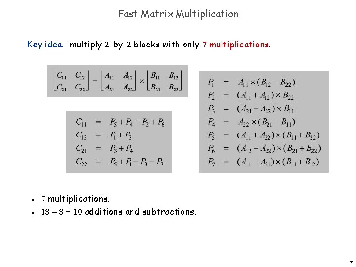 Fast Matrix Multiplication Key idea. multiply 2 -by-2 blocks with only 7 multiplications. n