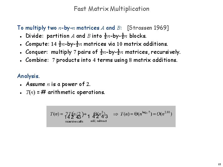 Fast Matrix Multiplication To multiply two n-by-n matrices A and B: [Strassen 1969] Divide: