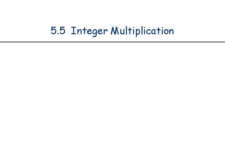 5. 5 Integer Multiplication 