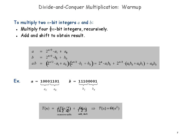 Divide-and-Conquer Multiplication: Warmup To multiply two n-bit integers a and b: Multiply four ½n-bit